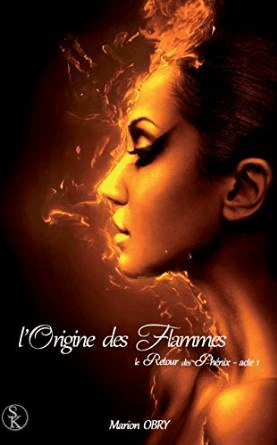 L&rsquo;origine des flammes, Tome 1 : le retour de Phénix de Marion&nbsp;Obry