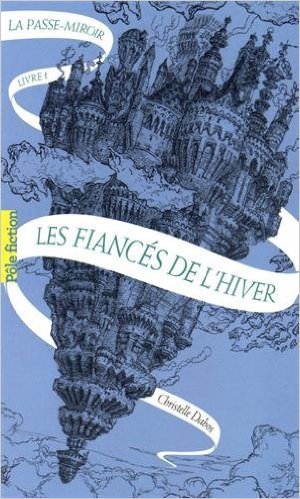 La passe-miroir, tome 1 : Les fiancés de l&rsquo;hiver de Christelle&nbsp;Dabos.