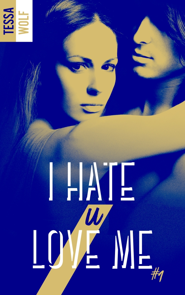 I hate u love me – tome 1 de Tessa&nbsp;Wolf