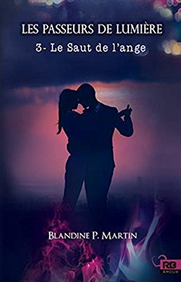 Les passeurs de lumière, tome 3 : Le saut de l’ange de Blandine P. Martin.