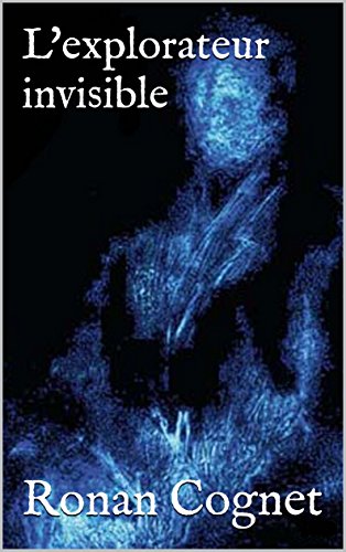 L&rsquo;explorateur invisible de Ronan&nbsp;Cognet.