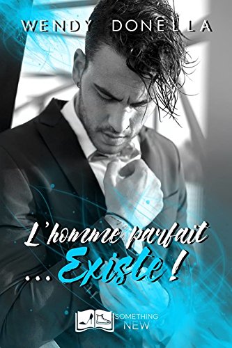 L’homme parfait….. existe ! de Wendy&nbsp;Donella