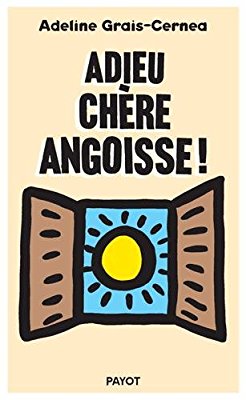 Adieu chère angoisse ! de Adeline&nbsp;Grais-Cernea.