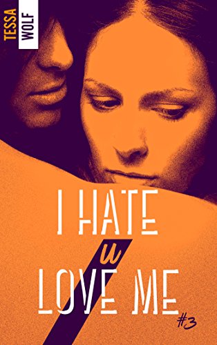 I hate u love me – tome 3 de Tessa&nbsp;Wolf