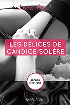 Les délices de Candice Solère : recueil&nbsp;érotique.