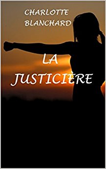 LA JUSTICIERE de Charlotte&nbsp;Blanchard.