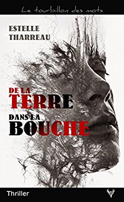 DE LA TERRE DANS LA BOUCHE de Estelle&nbsp;Tharreau.