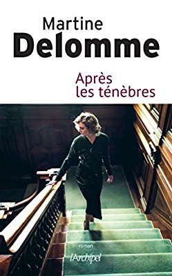 APRÈS LES TÉNÈBRES de Martine&nbsp;Delomme.
