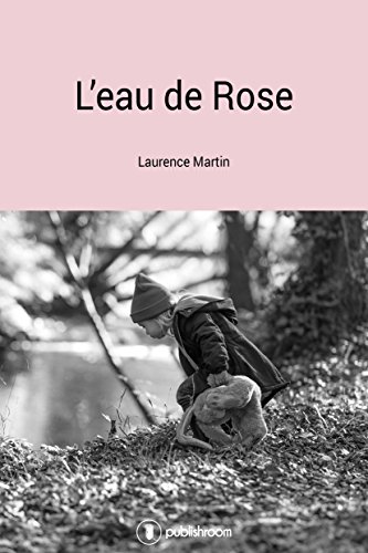 L&rsquo;EAU DE ROSE de Laurence&nbsp;Martin.