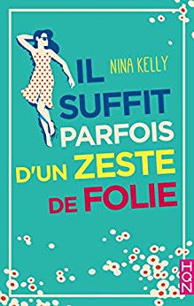 Il suffit parfois d’un zeste de folie de Nina&nbsp;Kelly