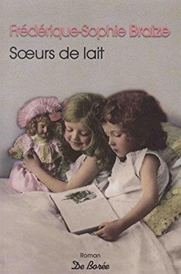 SOEURS DE LAIT de Frédérique-Sophie Braize.