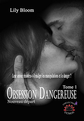 OBSESSION DANGEREUSE #1 : Nouveau départ de Lily&nbsp;Bloom.