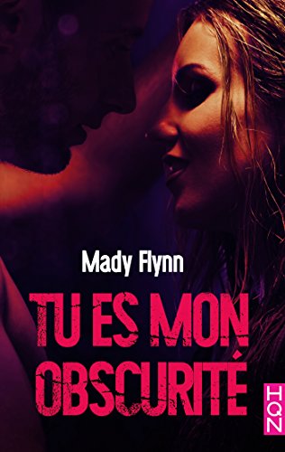 TU ES MON OBSCURITÉ de Mady Flynn.