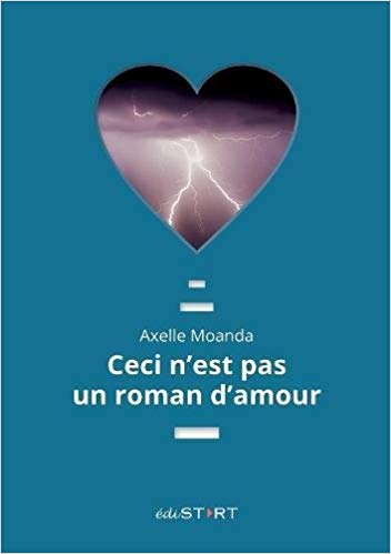 CECI N&rsquo;EST PAS UN ROMAN D&rsquo;AMOUR de Axelle&nbsp;Moanda.
