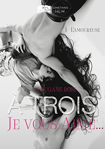 A TROIS JE VOUS AIME… #1 : L&rsquo;amoureuse de Lougane&nbsp;Rose.