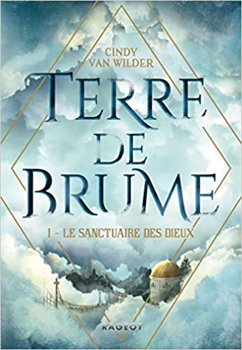 TERRE DE BRUME, #1 : Le sanctuaire des dieux de Cindy Van&nbsp;Wilder.