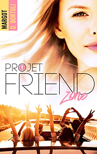 PROJET FRIENDZONE, tome 1 de Margot D.&nbsp;Bortoli.