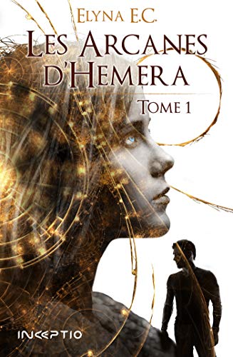 LES ARCANES D&rsquo;HEMERA, tome 1 de Elyna E.C.&nbsp;.