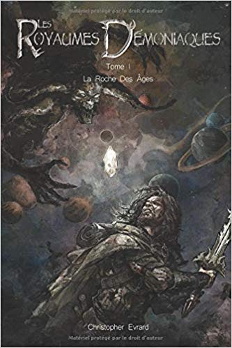 LES ROYAUMES DÉMONIAQUES, tome 1 : La Roche des Ages de Christopher&nbsp;Evrard.