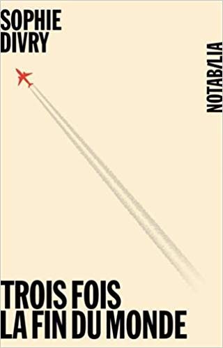 TROIS FOIS LA FIN DU MONDE de Sophie&nbsp;Divry.