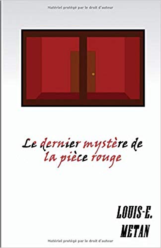 LE DERNIER MYSTÈRE DE LA PIÈCE ROUGE de Louis-E&nbsp;Metan.