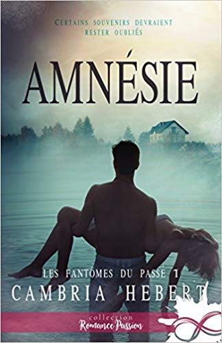 LES FANTOMES DU PASSE, tome 1 : Amnésie de Cambria&nbsp;Hebert.