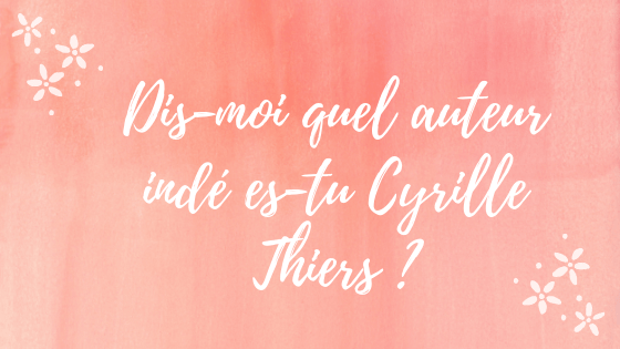 DIS-MOI QUEL AUTEUR INDé ES-TU CYRILLE THIERS&nbsp;?