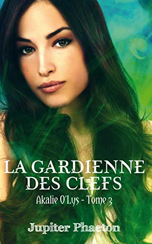 AKALIE O&rsquo;LYS, tome 3 : La Gardienne des Clefs de Jupiter&nbsp;Phaeton.