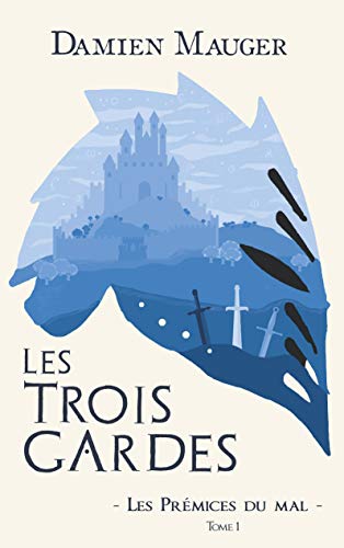 LES TROIS GARDES, tome 1 : Les Prémices du mal de Damien&nbsp;Mauger.