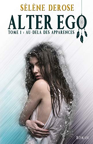 Alter Ego, tome 1 : Au-delà des apparences de Sélène&nbsp;Derose