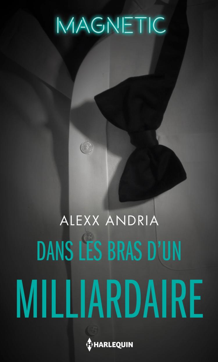 Dans les bras d’un milliardaire d’Alexx&nbsp;Andria