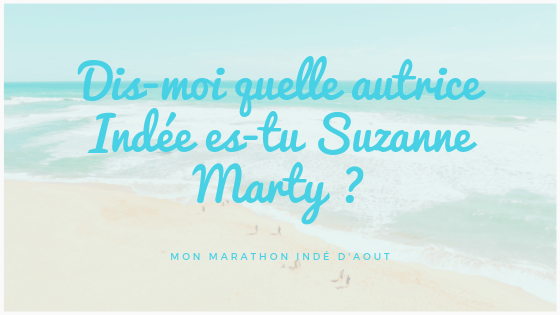 DIS-MOI QUELLE AUTRICE INDée ES-TU SUZANNE MARTY&nbsp;?