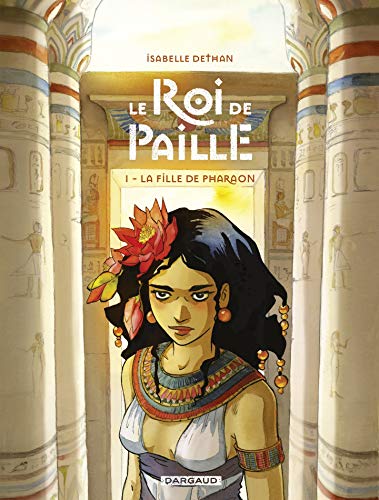 LA FILLE DE PHARAON, tome 1 : Le roi de paille de Isabelle&nbsp;Dethan.