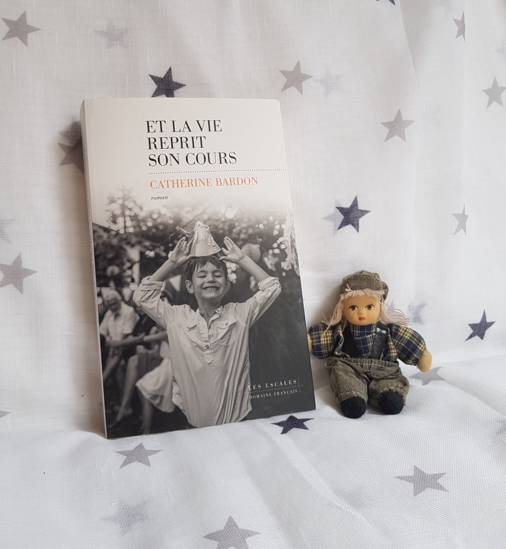 ET LA VIE REPRIT SON COURS de Catherine Bardon.