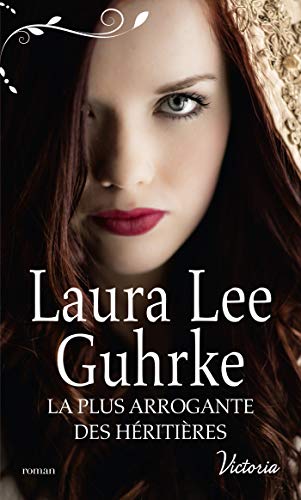LA PLUS ARROGANTE DES HERITIERES de Laure Lee&nbsp;Guhrke.