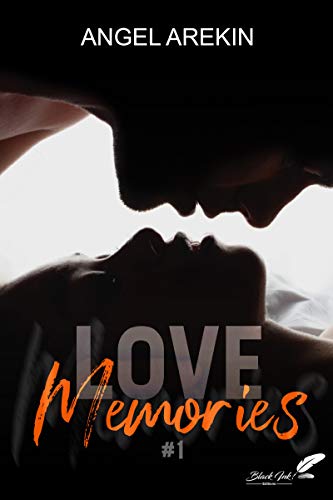 LOVE MEMORIES, tome 1 – Une romance de Angel&nbsp;Arekin.
