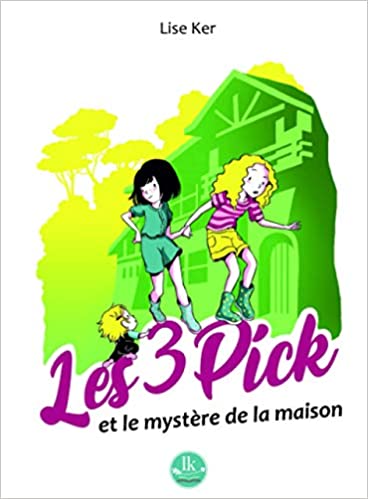 LES 3 PICK ET LE MYSTÈRE DE LA MAISON, un roman jeunesse de Lise&nbsp;Ker.
