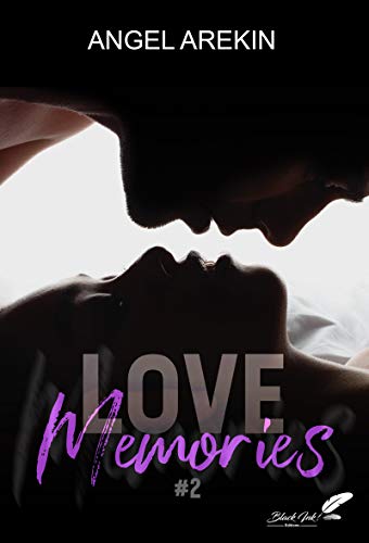 LOVE MEMORIES, tome 2 – Une romance de Angel Arekin.