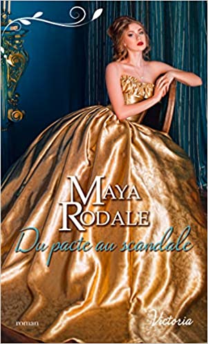 DU PACTE AU SCANDALE, une romance historique de Maya&nbsp;Rodale.