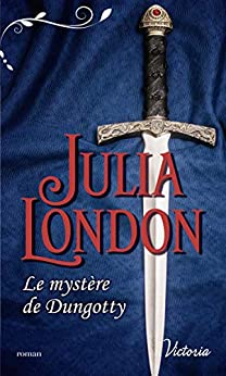 LE MYSTÈRE DE DUNGOTTY, une romance historique de Julia&nbsp;London.