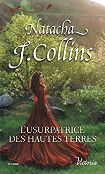 L&rsquo;USURPATRICE DES HAUTES TERRES, une romance historique de Natacha J.&nbsp;Collins.