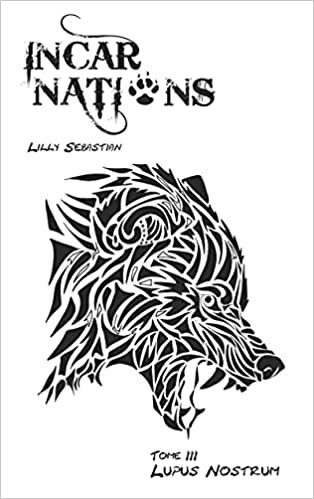INCARNATIONS, Tome 3 : Lupus Nostrum, un roman de Lilly Sebastian.