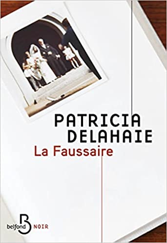 LA FAUSSAIRE, un thriller de Patricia Delahaie.