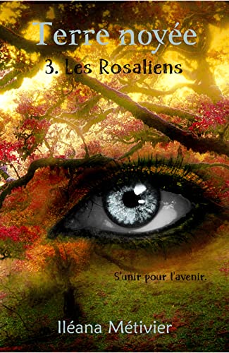 TERRE NOYÉE, tome 3 : les Rosaliens, un roman de Iléana&nbsp;Métivier.