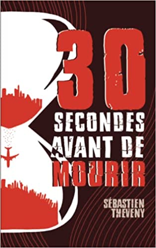 30 SECONDES AVANT DE MOURIR, un polar de Sébastien Theveny.