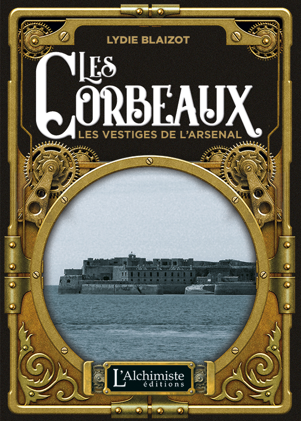 LES CORBEAUX – LES VESTIGES DE L’ARSENAL. Un roman de Lydie Blaizot.