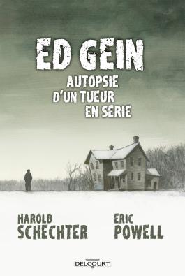 ED GEIN. Autopsie d&rsquo;un tueur en série, une biographie de Harold Schechter et de Eric&nbsp;Powell.