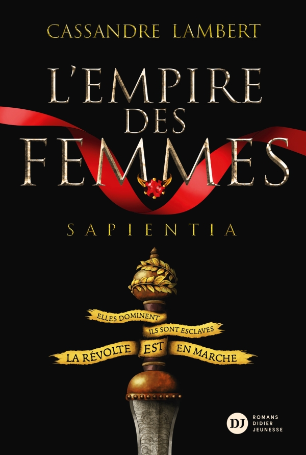 L’EMPIRE DES FEMMES, tome 1 : Sapientia un roman de Cassandre Lambert.