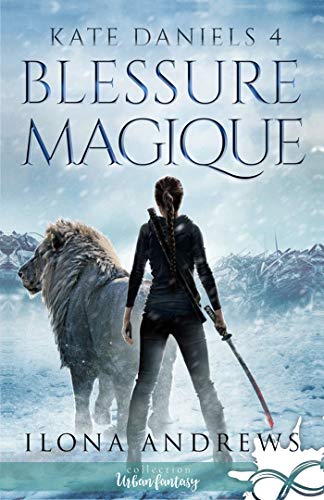 BLESSURE MAGIQUE, un roman d&rsquo;Ilona&nbsp;Andrews.
