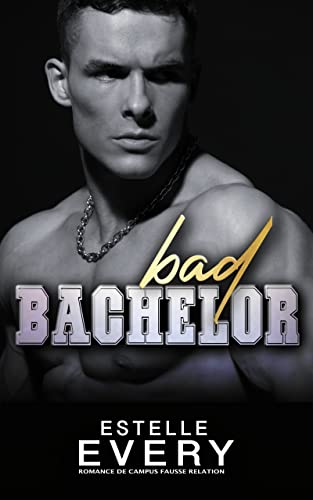BAD BACHELOR, une romance d&rsquo;Estelle&nbsp;Every.